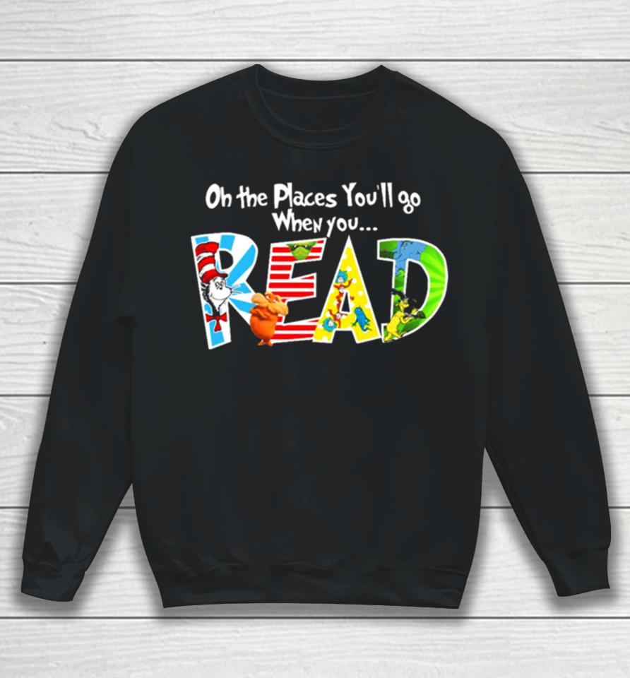 Oh The Places You’ll Go Dr Seuss Sweatshirt