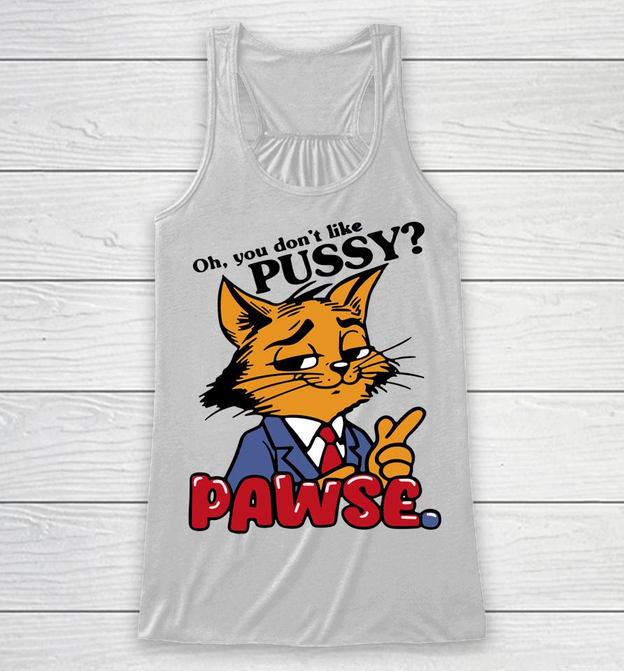 Oh You Don't Like Pussy Pawse Racerback Tank