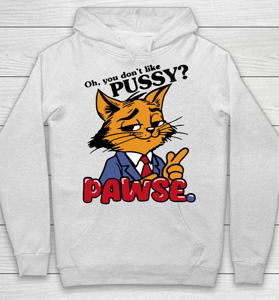 Oh You Don't Like Pussy Pawse Hoodie