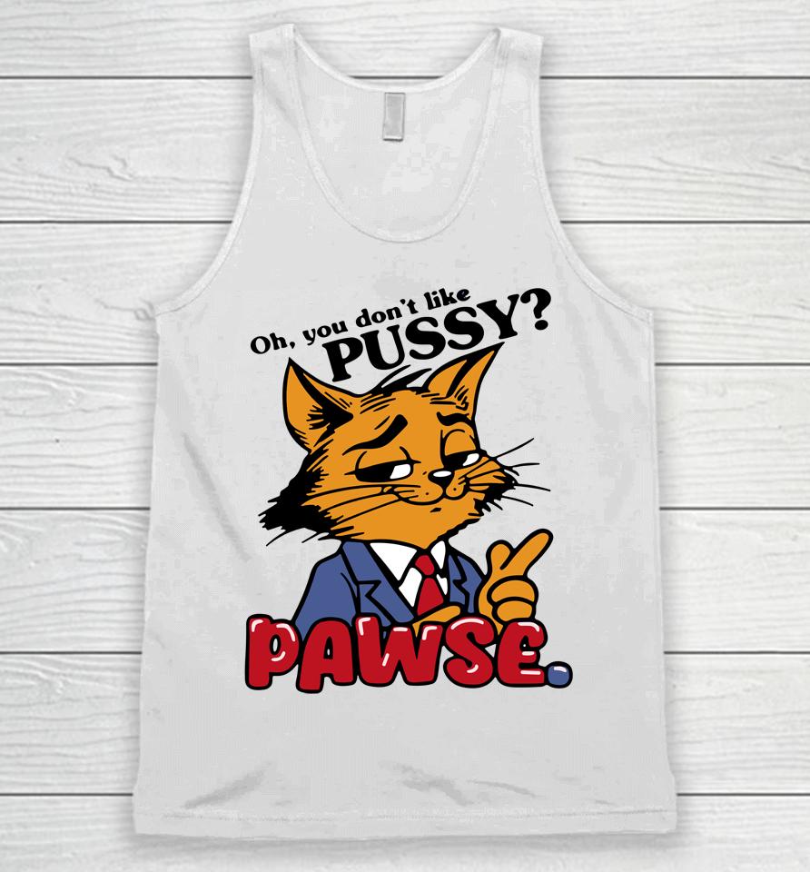 Oh You Don't Like Pussy Pawse Unisex Tank Top