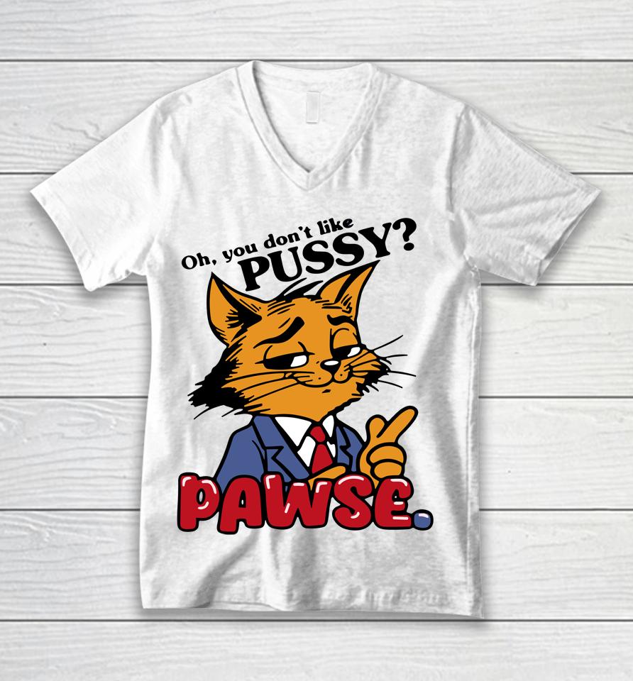 Oh You Don't Like Pussy Pawse Unisex V-Neck T-Shirt