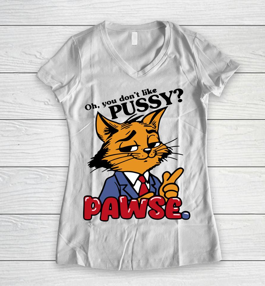 Oh You Don't Like Pussy Pawse Women V-Neck T-Shirt