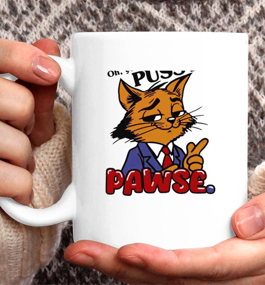 Oh You Don’t Like Pussy Pawse Coffee Mug