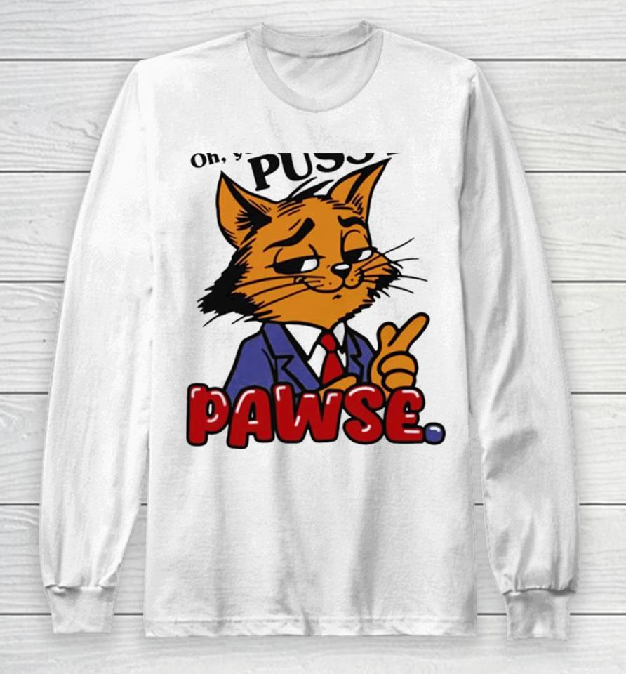 Oh You Don’t Like Pussy Pawse Long Sleeve T-Shirt