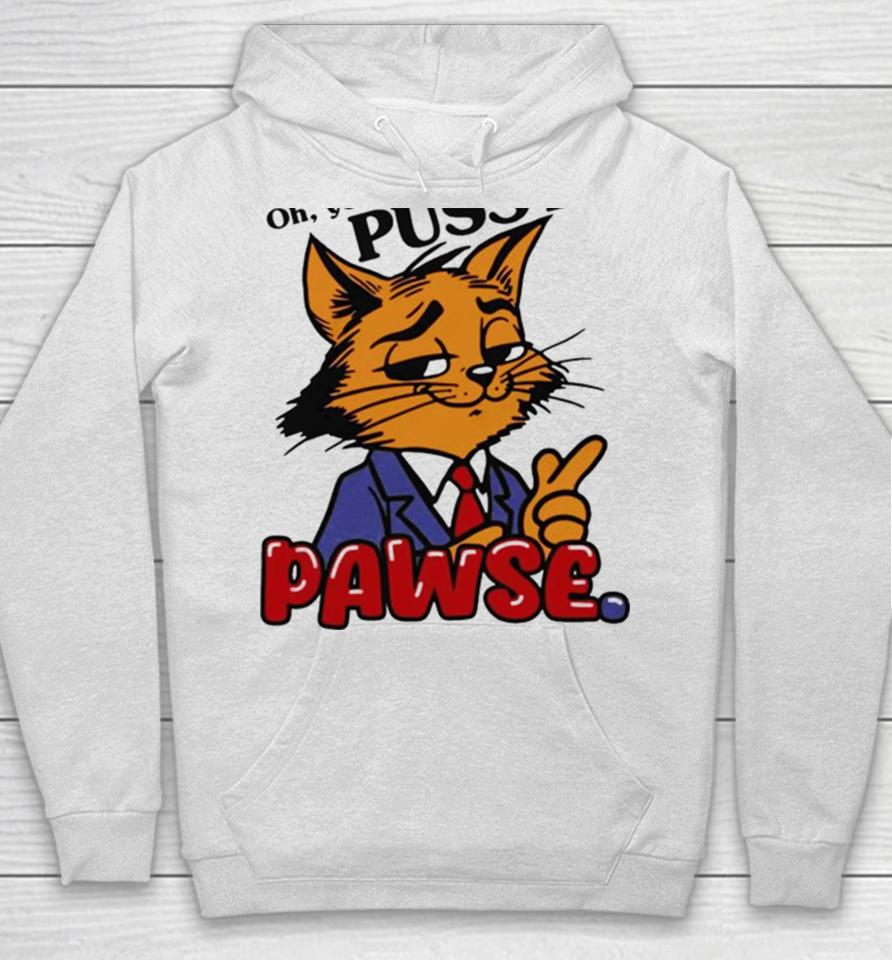 Oh You Don’t Like Pussy Pawse Hoodie