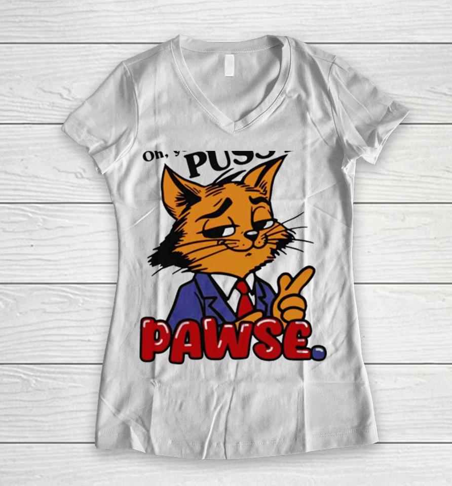 Oh You Don’t Like Pussy Pawse Women V-Neck T-Shirt