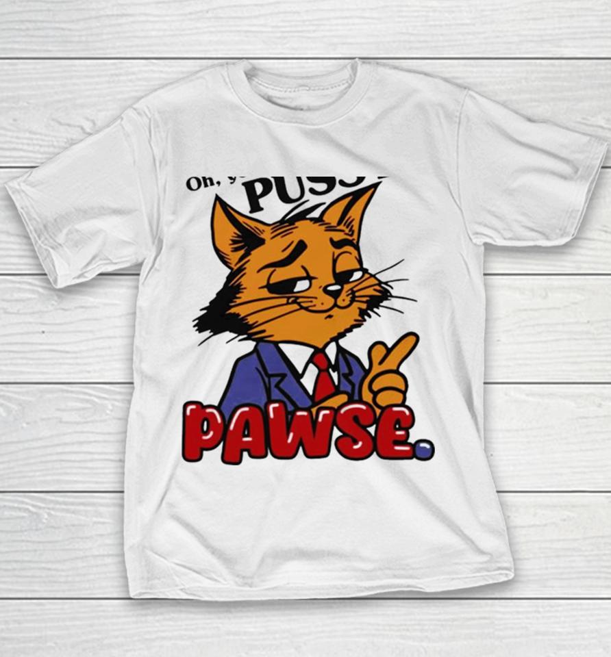 Oh You Don’t Like Pussy Pawse Youth T-Shirt