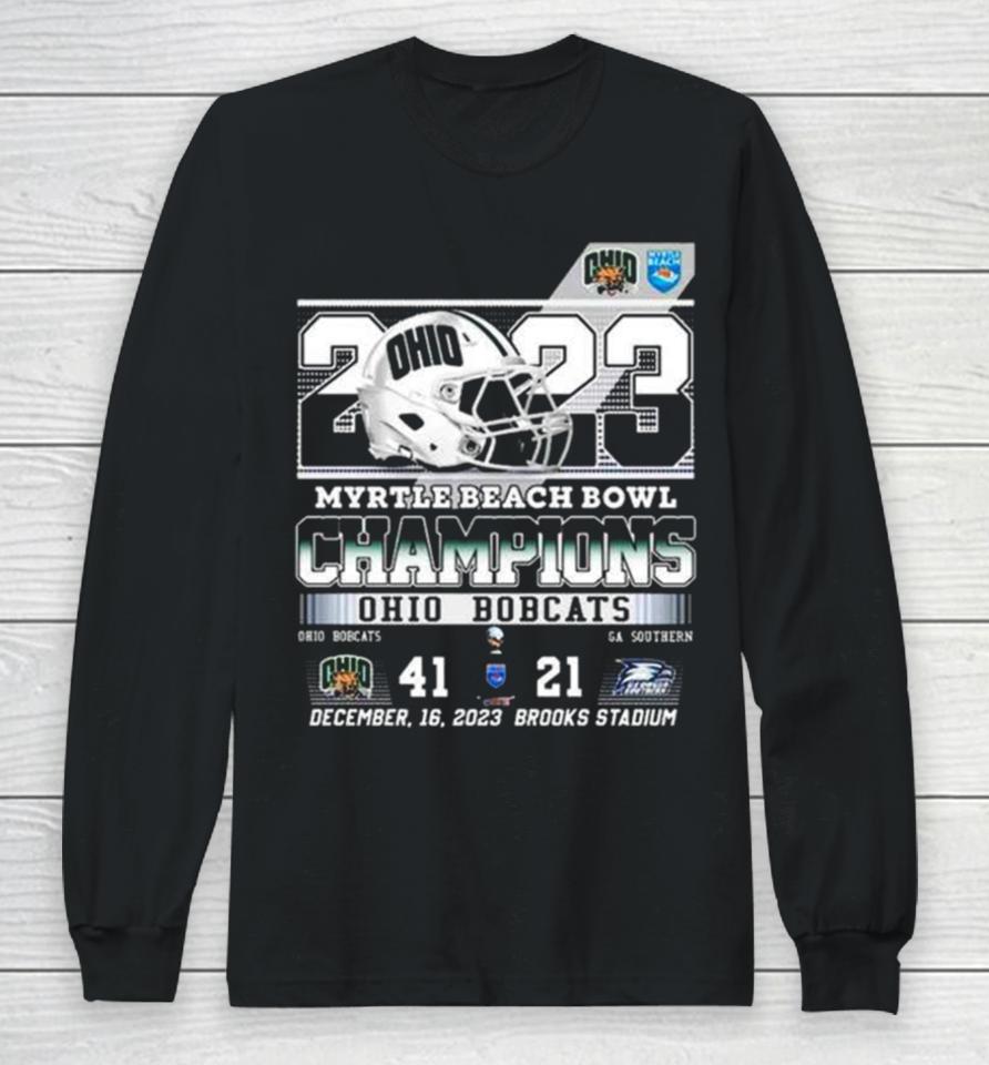 Ohio Bobcats 2023 Myrtle Beach Bowl Champions 41 21 Georgia Southern Long Sleeve T-Shirt