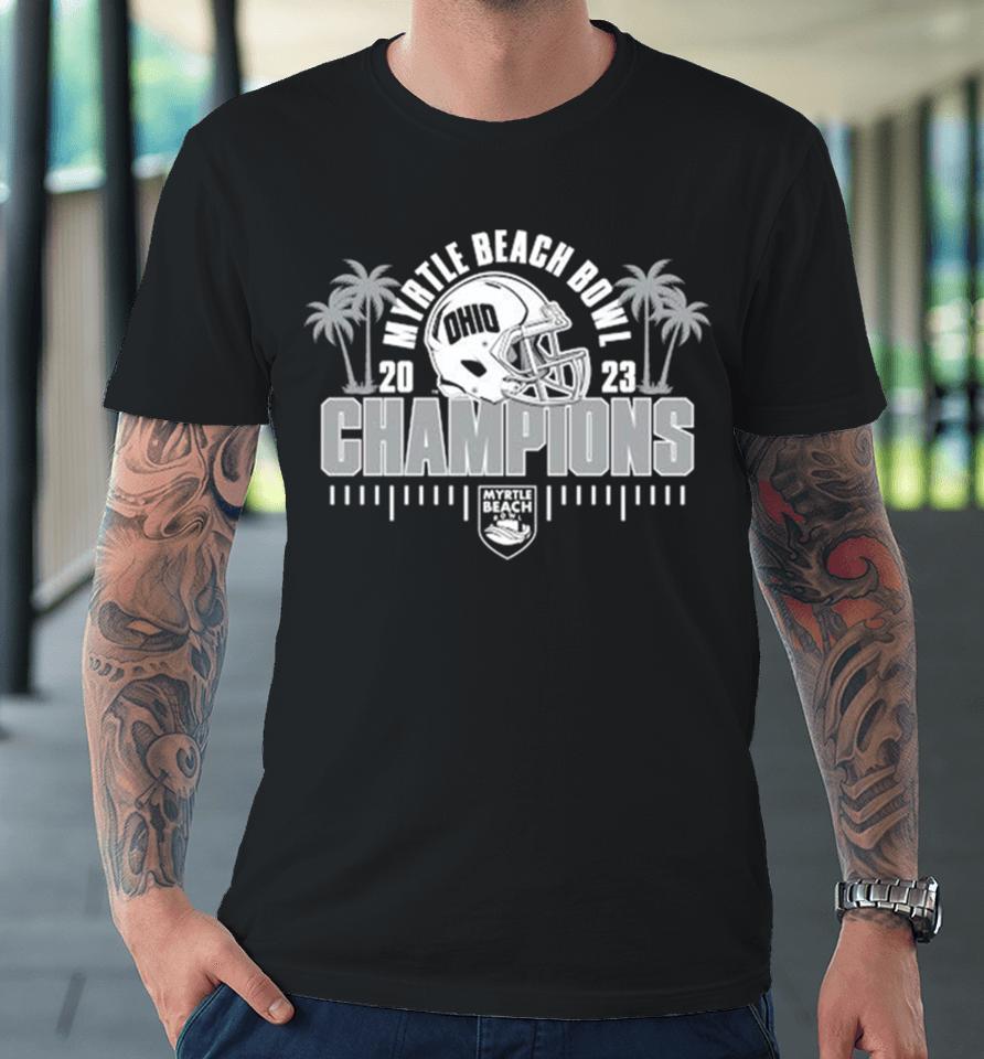 Ohio Bobcats 2023 Myrtle Beach Bowl Champions Premium T-Shirt