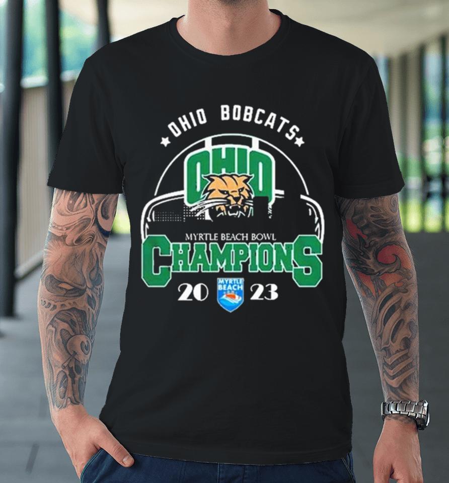 Ohio Bobcats City Myrtle Beach Bowl 2023 Champions Premium T-Shirt