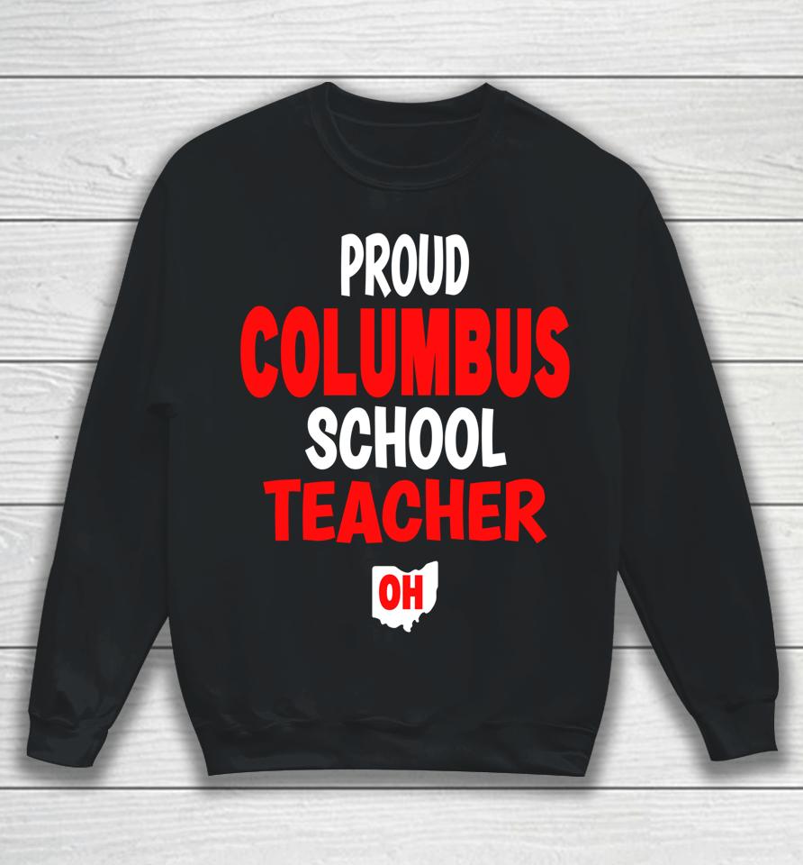 Ohio Education Teachers Proud Columbus Teacher Sweatshirt