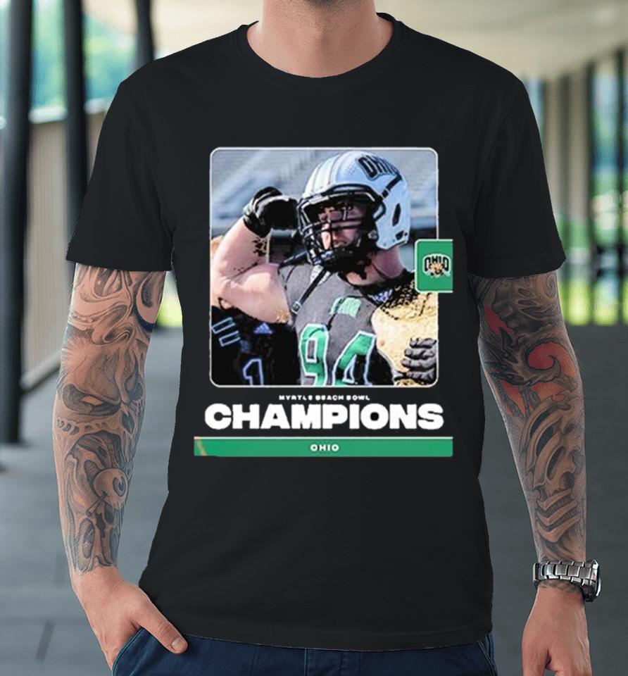 Ohio Has Back To Back 10 Wins Seasons For The First Time In Program History After Winning 2023 The Myrtle Beach Bowl Premium T-Shirt