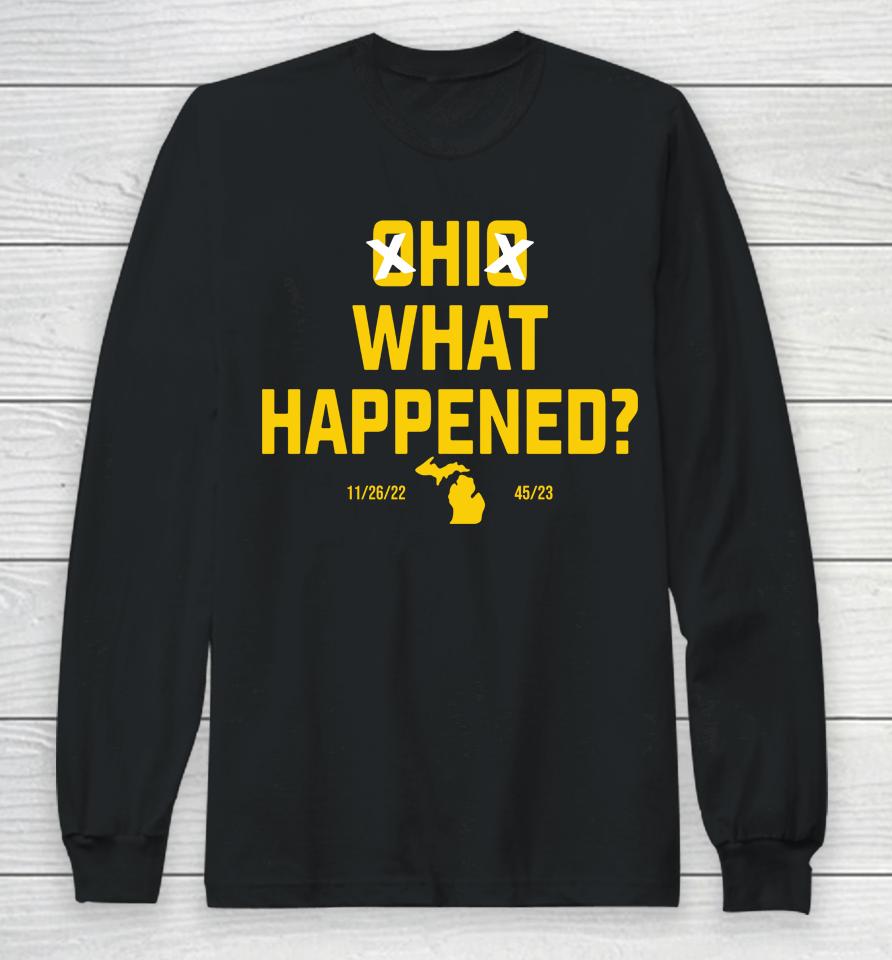 Ohio What Happened 45-23 Michigan Wolverines Beat Ohio State Long Sleeve T-Shirt