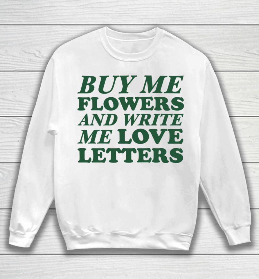 Ohkay Buy Me Flowers And Write Me Love Letters Sweatshirt