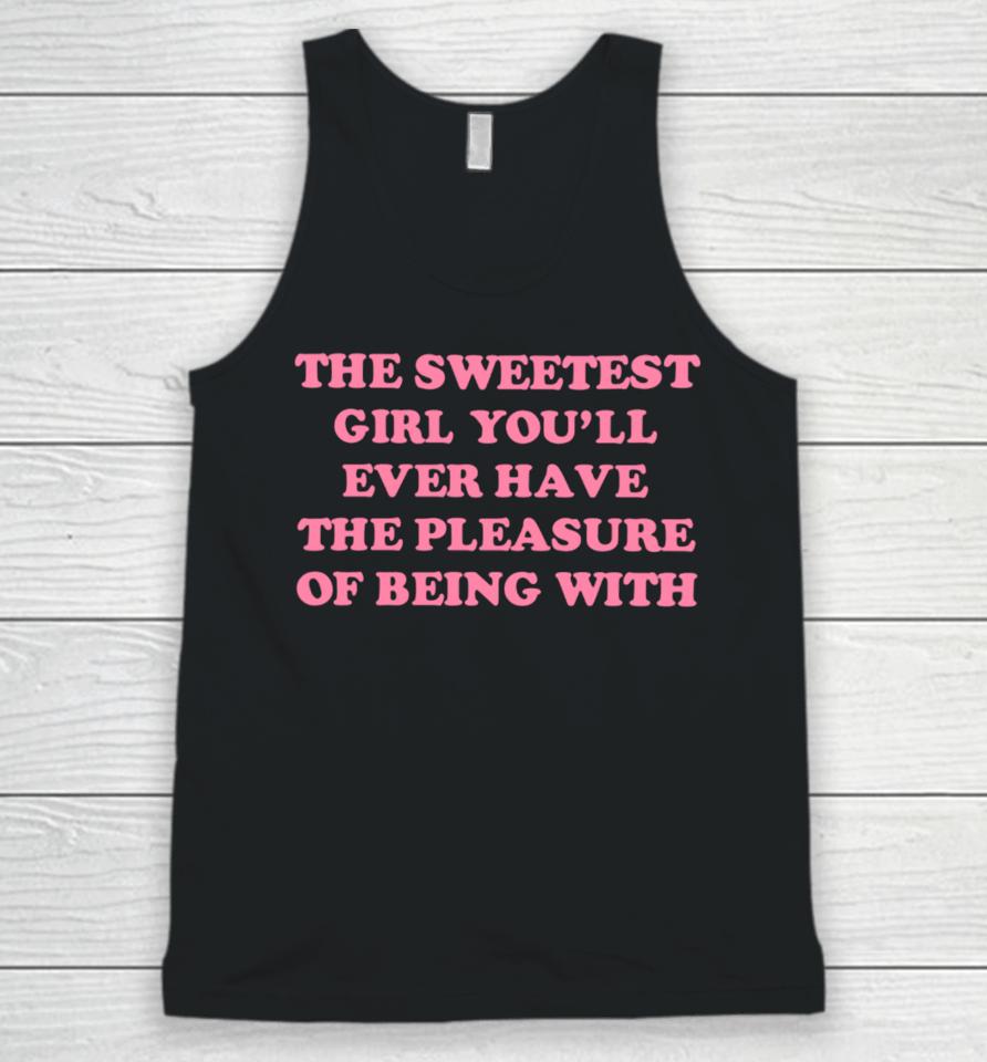 Ohkay Shop The Sweetest Girl You’ll Ever Have The Pleasure Of Being With Unisex Tank Top