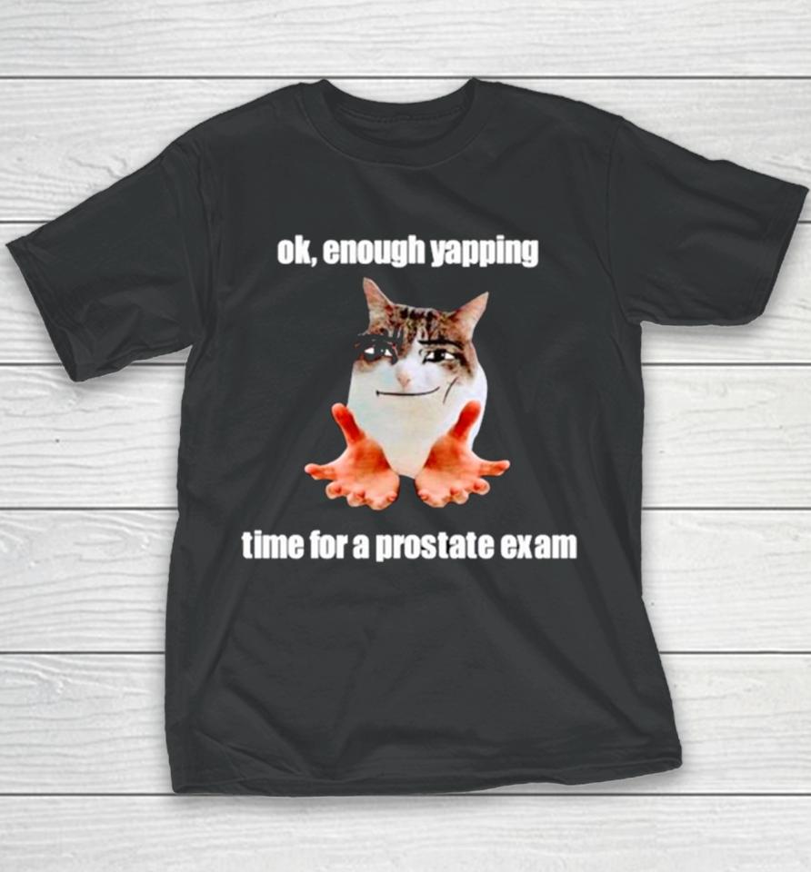 Ok Enough Yapping Time For A Prostate Exam Meme Youth T-Shirt