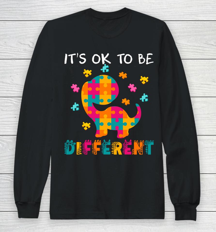 Ok To Be Different Dinosaur Autism Awareness Month Long Sleeve T-Shirt