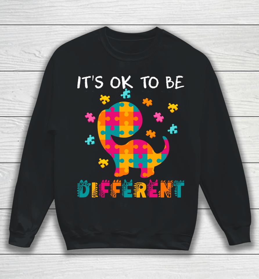 Ok To Be Different Dinosaur Autism Awareness Month Sweatshirt
