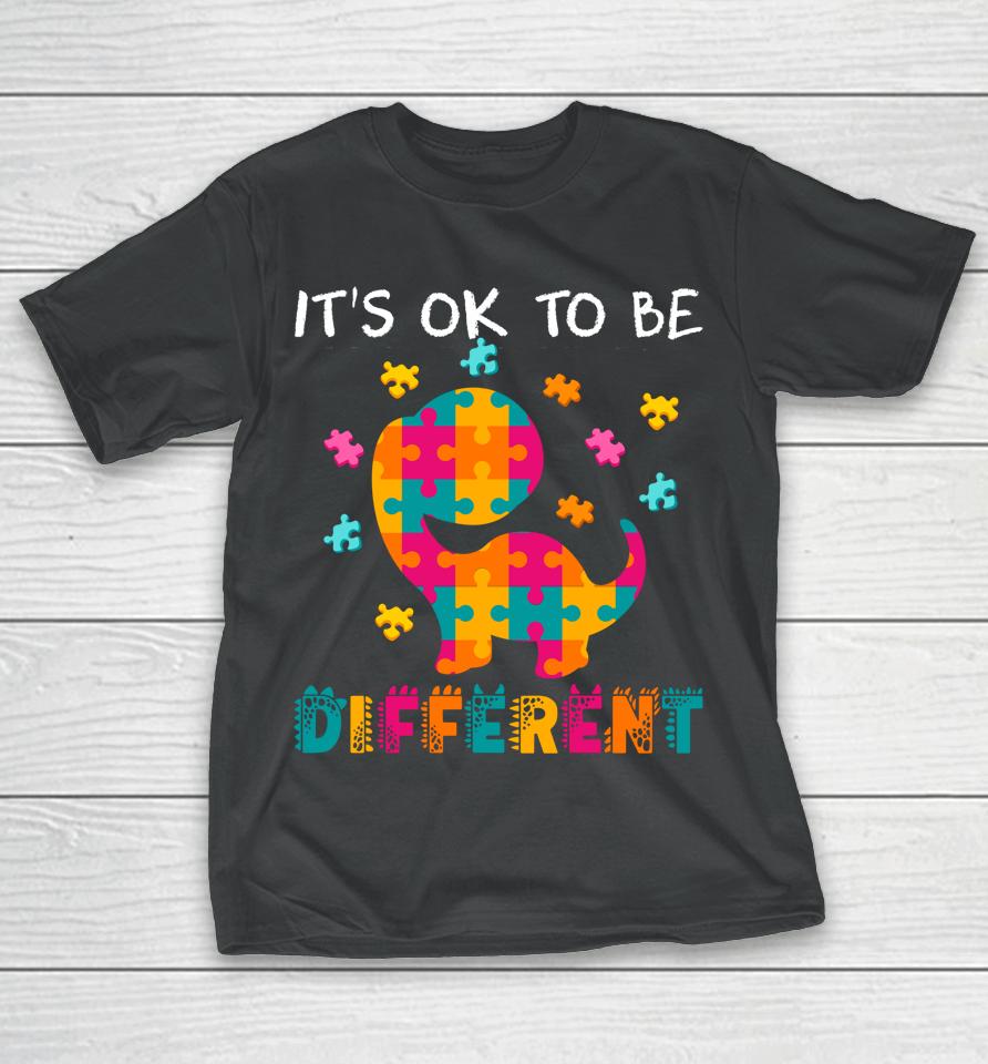 Ok To Be Different Dinosaur Autism Awareness Month T-Shirt