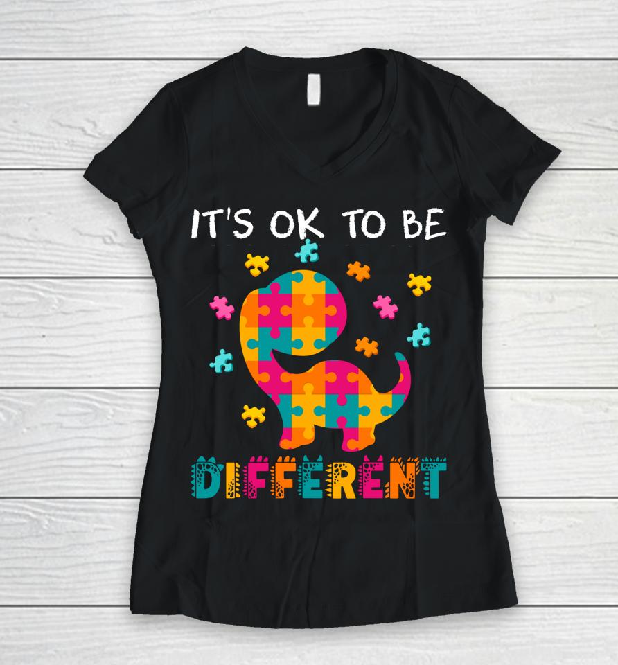 Ok To Be Different Dinosaur Autism Awareness Month Women V-Neck T-Shirt