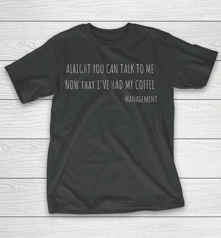 Ok You Can Now That I've T-Shirt