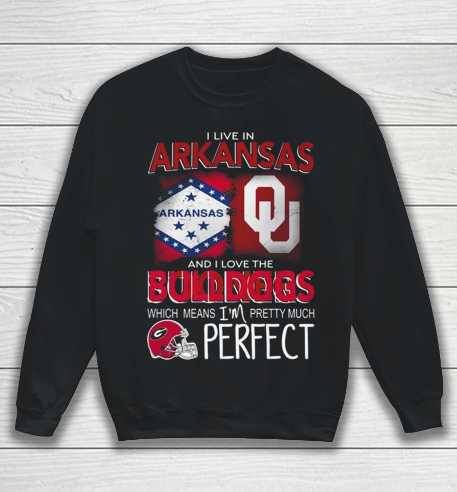 Oklahoma Sooners I Live In Arkansas And I Love The Sooners Which Means I’m Pretty Much Perfect Sweatshirt