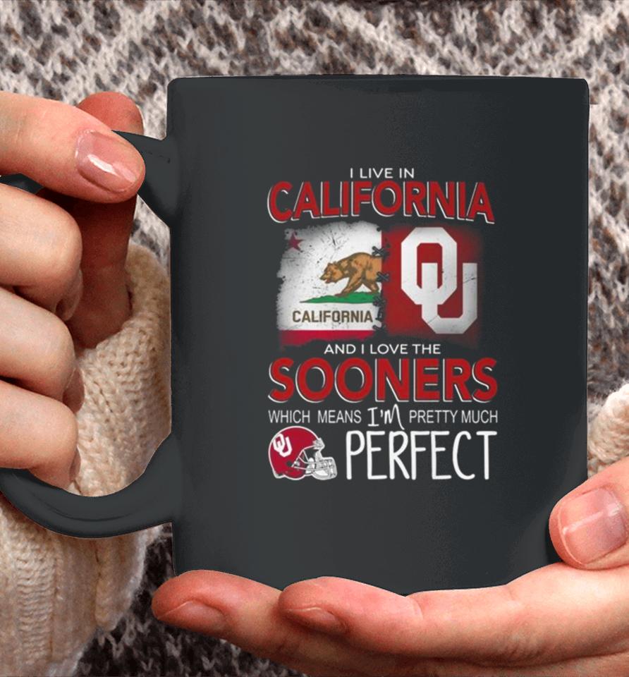 Oklahoma Sooners I Live In California And I Love The Sooners Which Means I’m Pretty Much Perfect Coffee Mug