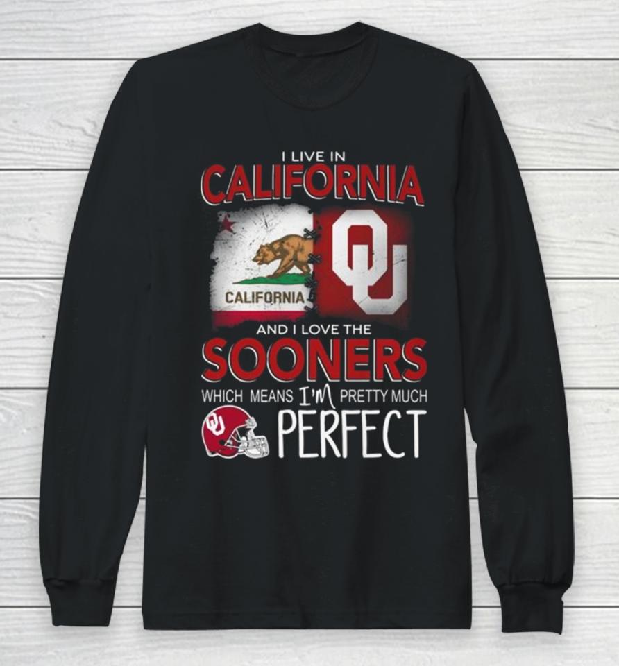 Oklahoma Sooners I Live In California And I Love The Sooners Which Means I’m Pretty Much Perfect Long Sleeve T-Shirt
