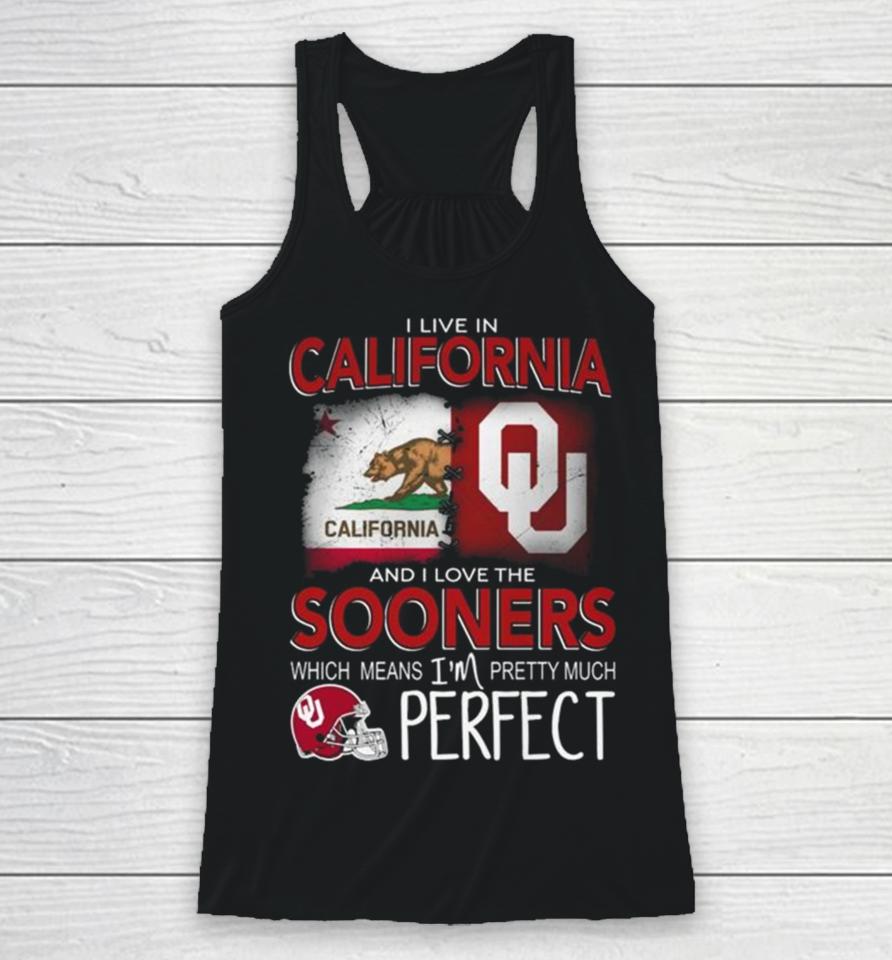 Oklahoma Sooners I Live In California And I Love The Sooners Which Means I’m Pretty Much Perfect Racerback Tank