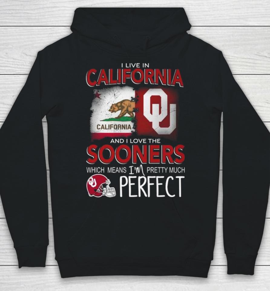 Oklahoma Sooners I Live In California And I Love The Sooners Which Means I’m Pretty Much Perfect Hoodie