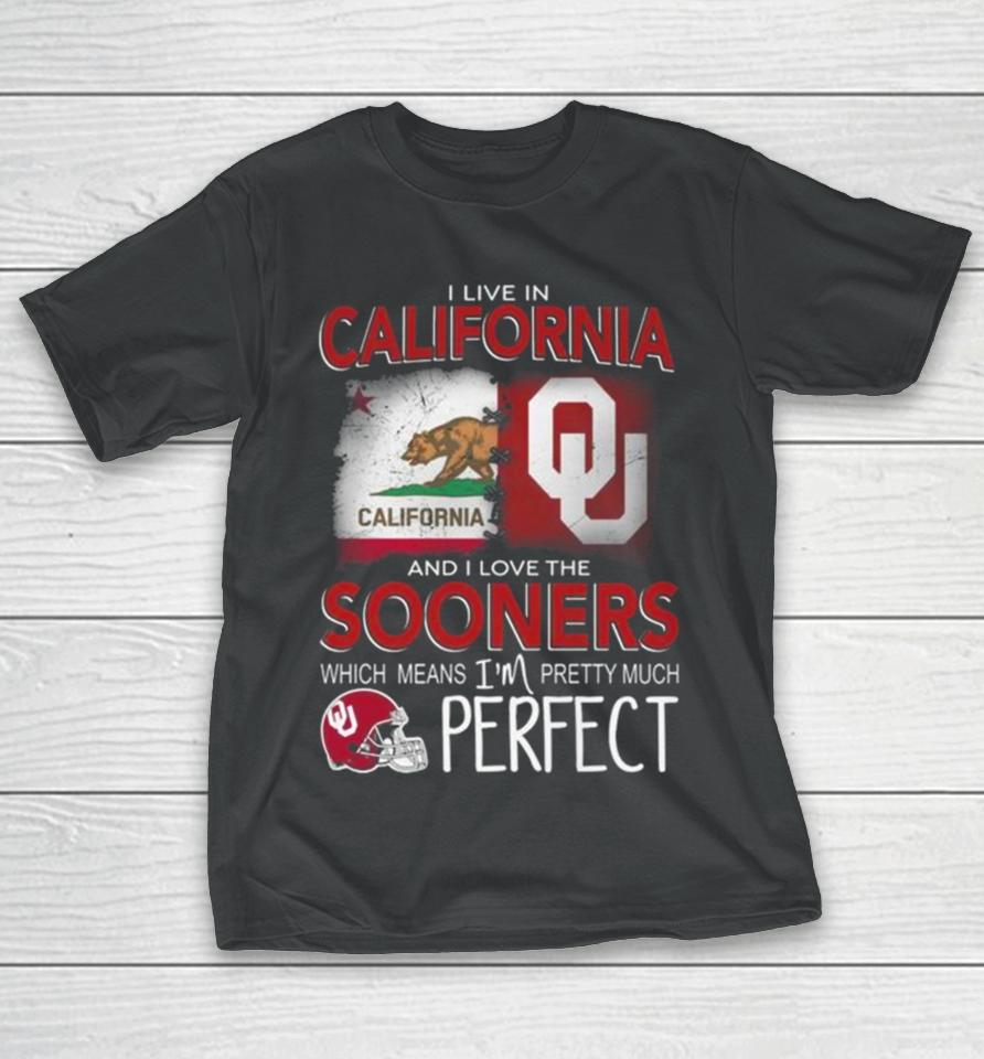 Oklahoma Sooners I Live In California And I Love The Sooners Which Means I’m Pretty Much Perfect T-Shirt