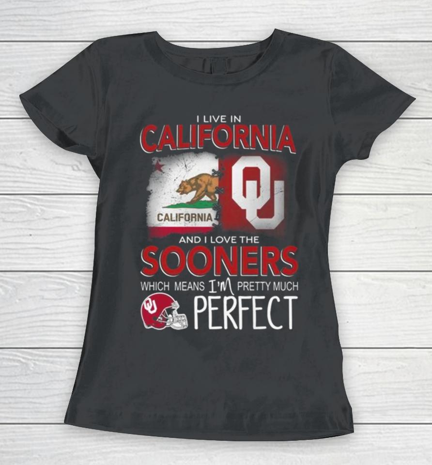 Oklahoma Sooners I Live In California And I Love The Sooners Which Means I’m Pretty Much Perfect Women T-Shirt