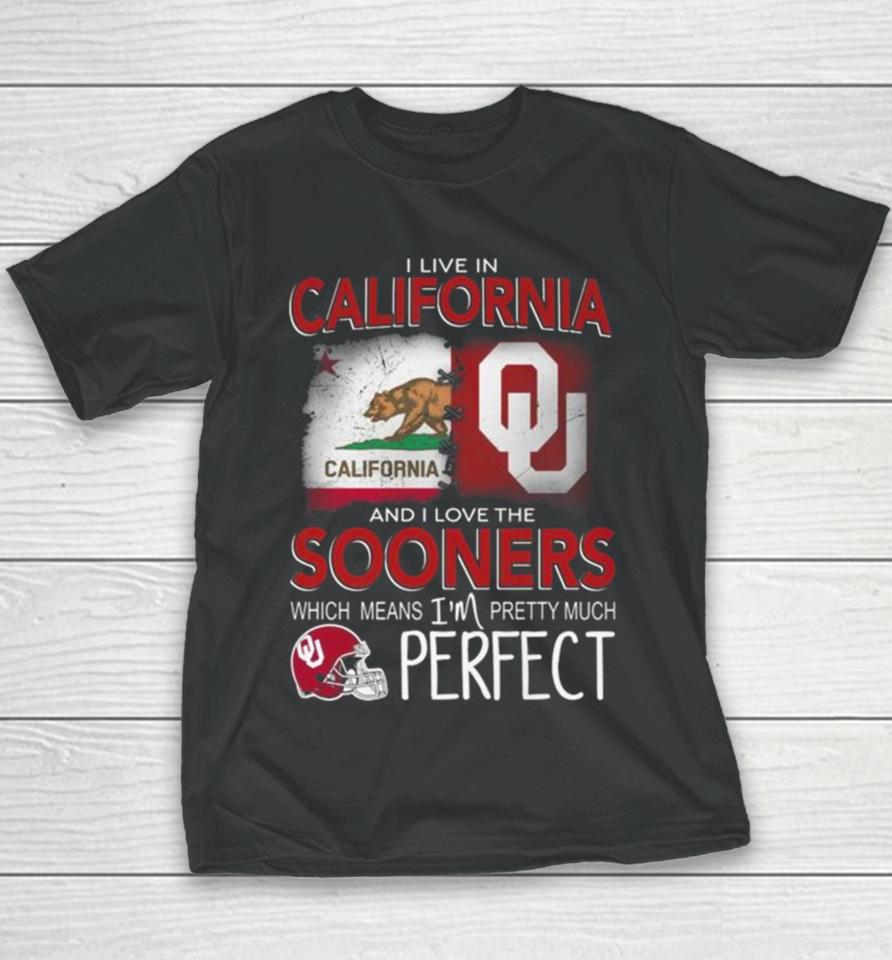 Oklahoma Sooners I Live In California And I Love The Sooners Which Means I’m Pretty Much Perfect Youth T-Shirt