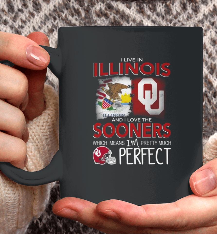 Oklahoma Sooners I Live In Illinois And I Love The Sooners Which Means I’m Pretty Much Perfect Coffee Mug