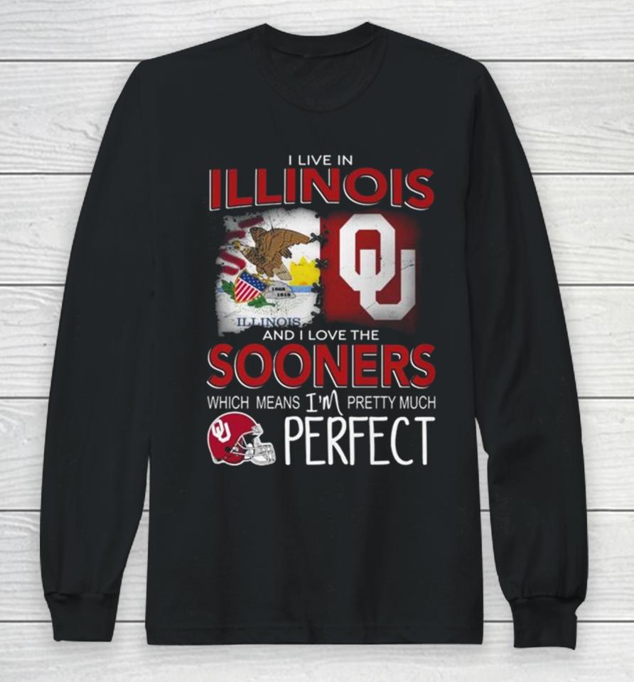 Oklahoma Sooners I Live In Illinois And I Love The Sooners Which Means I’m Pretty Much Perfect Long Sleeve T-Shirt