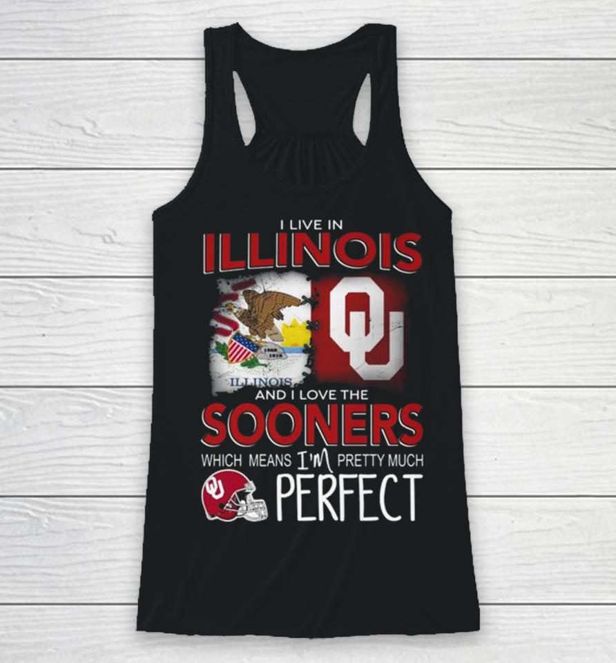 Oklahoma Sooners I Live In Illinois And I Love The Sooners Which Means I’m Pretty Much Perfect Racerback Tank