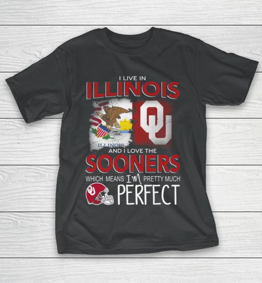 Oklahoma Sooners I Live In Illinois And I Love The Sooners Which Means I’m Pretty Much Perfect T-Shirt