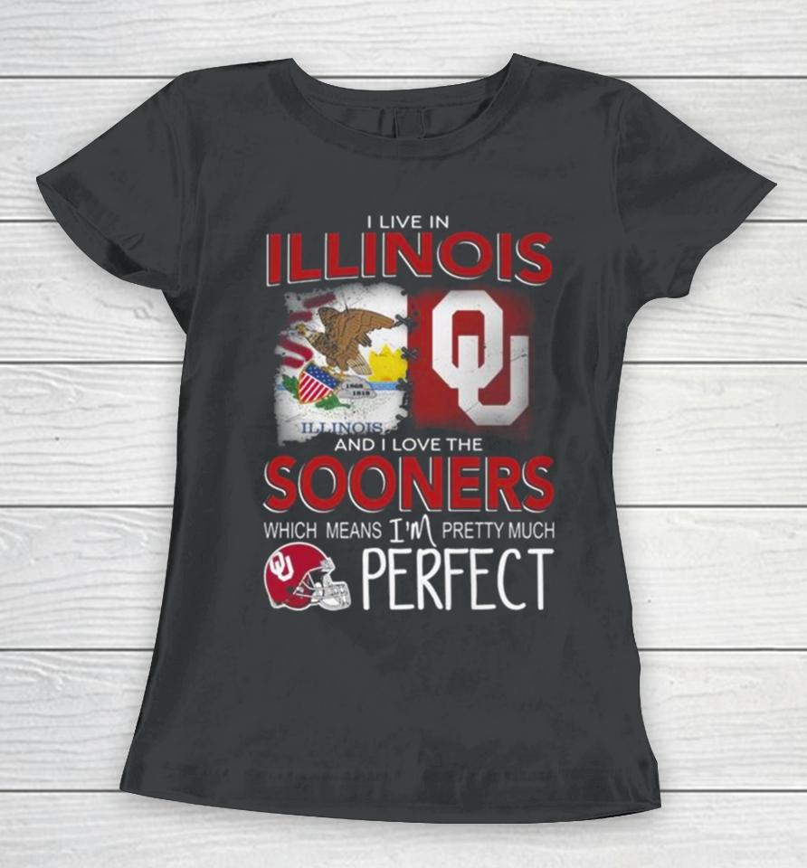 Oklahoma Sooners I Live In Illinois And I Love The Sooners Which Means I’m Pretty Much Perfect Women T-Shirt