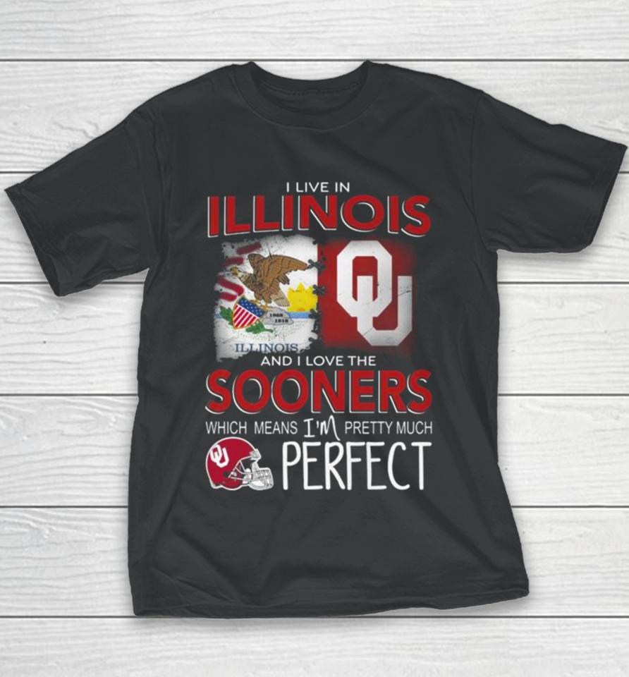 Oklahoma Sooners I Live In Illinois And I Love The Sooners Which Means I’m Pretty Much Perfect Youth T-Shirt