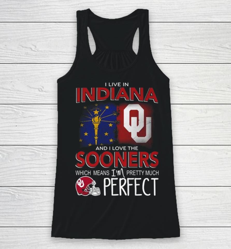 Oklahoma Sooners I Live In Indiana And I Love The Sooners Which Means I’m Pretty Much Perfect Racerback Tank