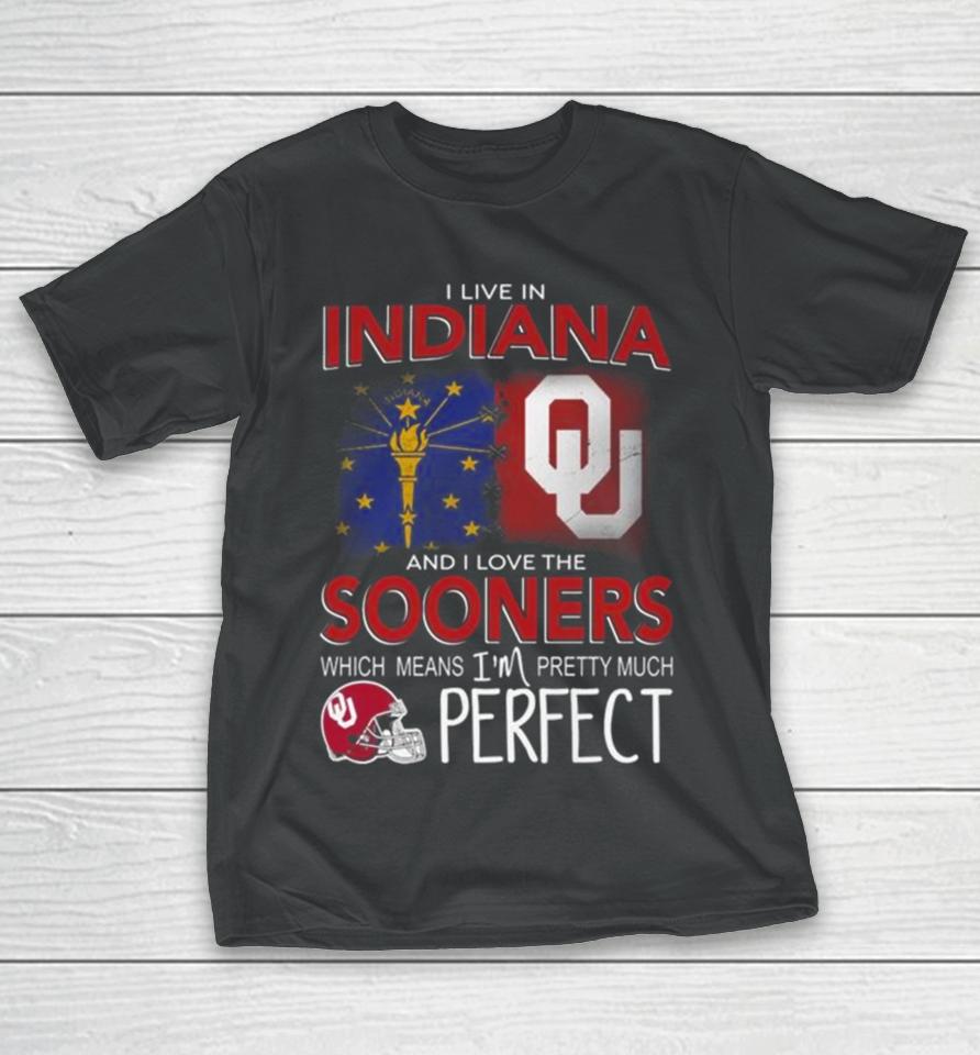 Oklahoma Sooners I Live In Indiana And I Love The Sooners Which Means I’m Pretty Much Perfect T-Shirt