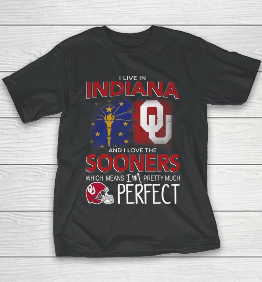 Oklahoma Sooners I Live In Indiana And I Love The Sooners Which Means I’m Pretty Much Perfect Youth T-Shirt