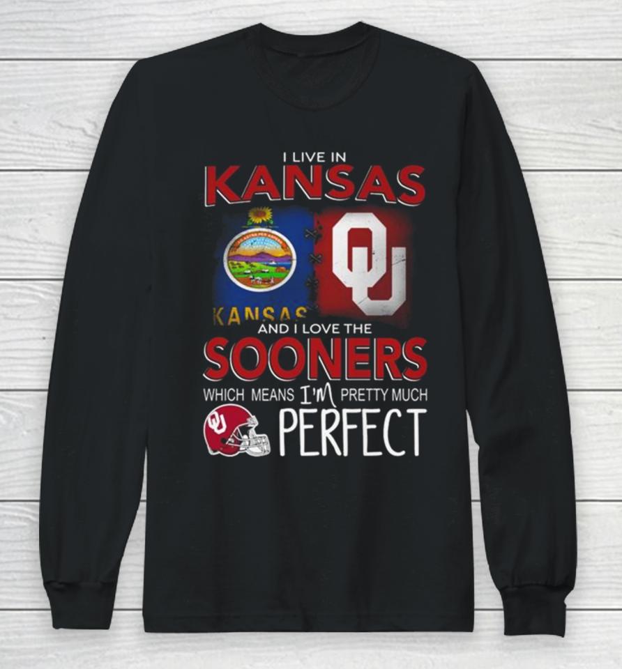 Oklahoma Sooners I Live In Kansas And I Love The Sooners Which Means I’m Pretty Much Perfect Long Sleeve T-Shirt