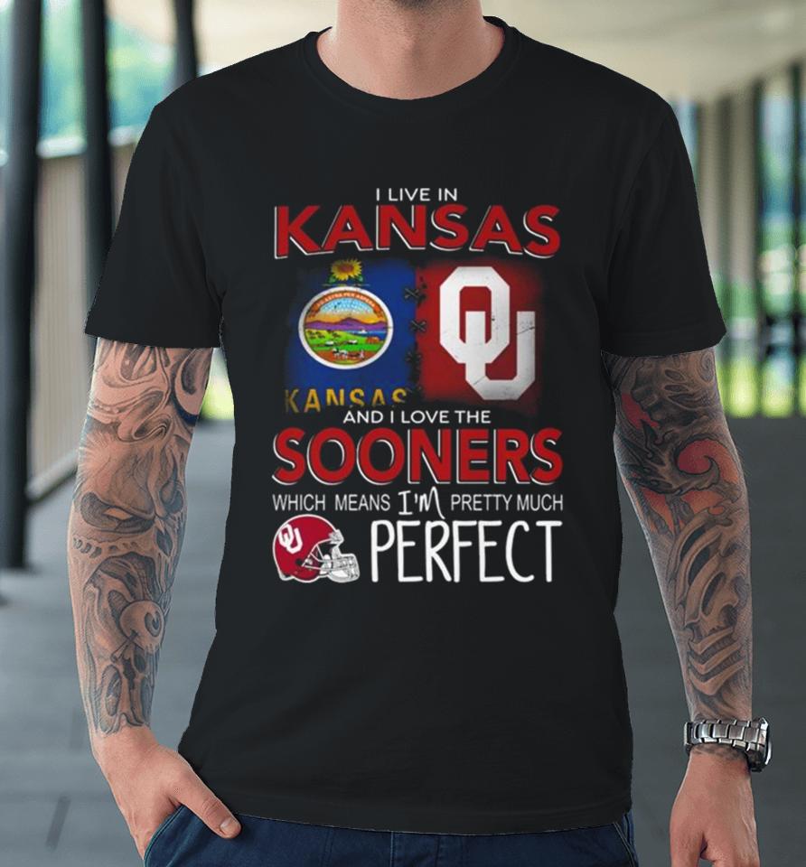 Oklahoma Sooners I Live In Kansas And I Love The Sooners Which Means I’m Pretty Much Perfect Premium T-Shirt