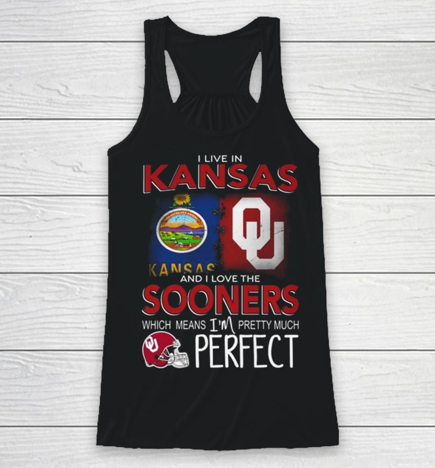 Oklahoma Sooners I Live In Kansas And I Love The Sooners Which Means I’m Pretty Much Perfect Racerback Tank