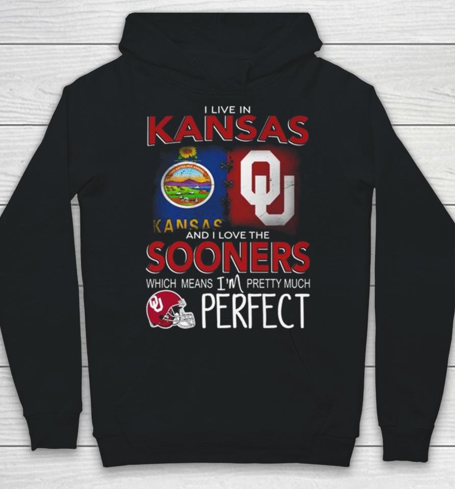 Oklahoma Sooners I Live In Kansas And I Love The Sooners Which Means I’m Pretty Much Perfect Hoodie