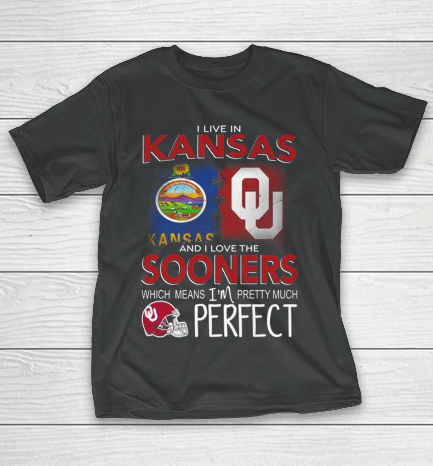 Oklahoma Sooners I Live In Kansas And I Love The Sooners Which Means I’m Pretty Much Perfect T-Shirt