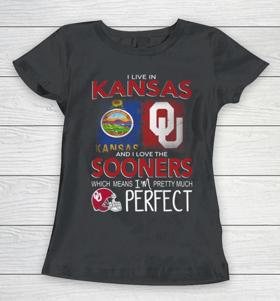 Oklahoma Sooners I Live In Kansas And I Love The Sooners Which Means I’m Pretty Much Perfect Women T-Shirt