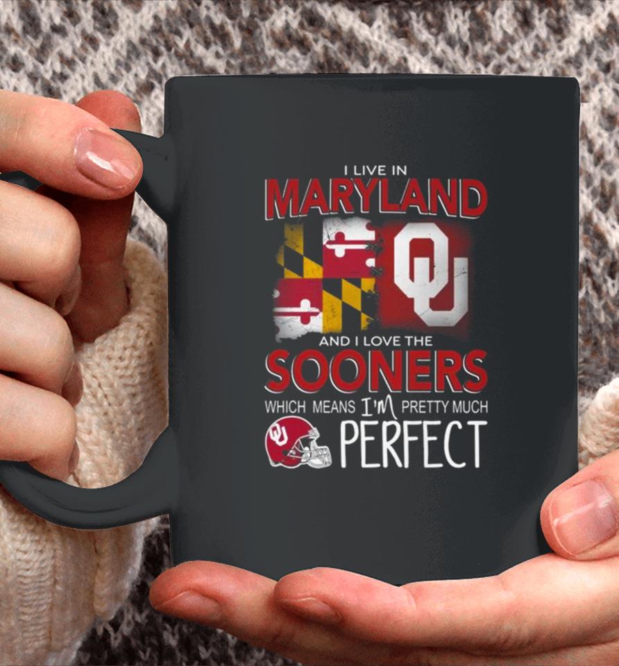 Oklahoma Sooners I Live In Maryland And I Love The Sooners Which Means I’m Pretty Much Perfect Coffee Mug