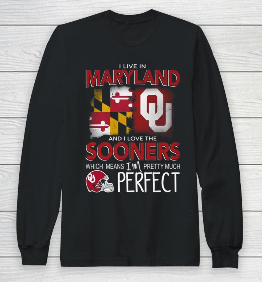 Oklahoma Sooners I Live In Maryland And I Love The Sooners Which Means I’m Pretty Much Perfect Long Sleeve T-Shirt